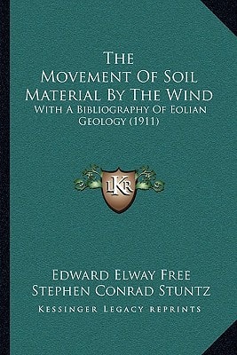 The Movement Of Soil Material By The Wind: With A Bibliography Of Eolian Geology (1911)