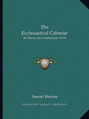 The Ecclesiastical Calendar: Its Theory And Construction (1877)