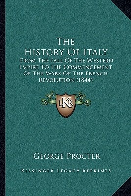 The History Of Italy: From The Fall Of The Western Empire To The Commencement Of The Wars Of The French Revolution (1844)