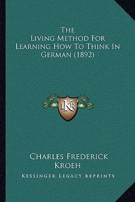 The Living Method For Learning How To Think In German (1892)