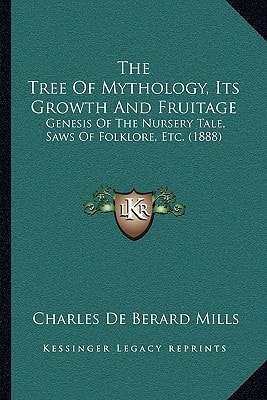 The Tree Of Mythology, Its Growth And Fruitage: Genesis Of The Nursery Tale, Saws Of Folklore, Etc. (1888)