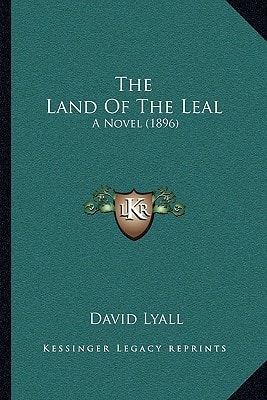 The Land Of The Leal: A Novel (1896)