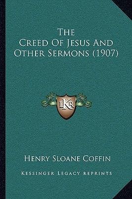The Creed Of Jesus And Other Sermons (1907)