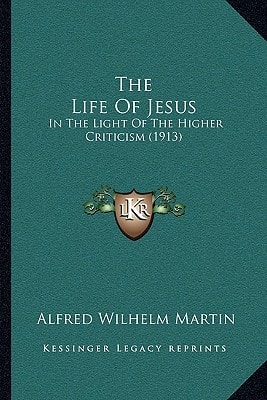 The Life Of Jesus: In The Light Of The Higher Criticism (1913)