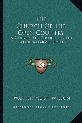 The Church Of The Open Country: A Study Of The Church For The Working Farmer (1911)