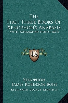 The First Three Books Of Xenophon's Anabasis: With Explanatory Notes (1871)