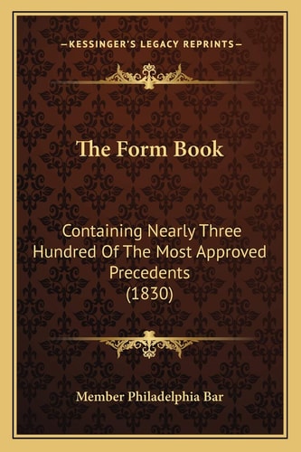 The Form Book: Containing Nearly Three Hundred Of The Most Approved Precedents (1830)