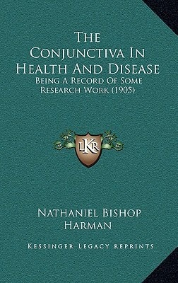 The Conjunctiva In Health And Disease: Being A Record Of Some Research Work (1905)