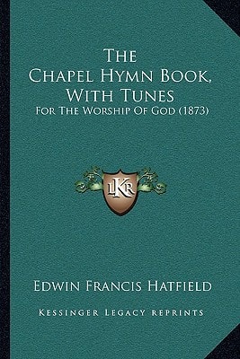 The Chapel Hymn Book, With Tunes: For The Worship Of God (1873)