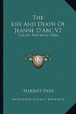 The Life And Death Of Jeanne D'Arc V2: Called The Maid (1866)