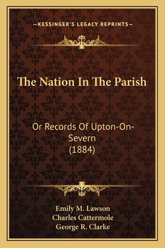 The Nation In The Parish: Or Records Of Upton-On-Severn (1884)