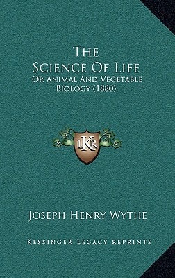 The Science Of Life: Or Animal And Vegetable Biology (1880)