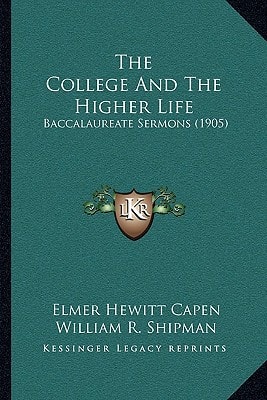 The College And The Higher Life: Baccalaureate Sermons (1905)