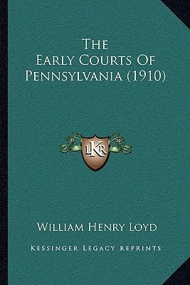 The Early Courts Of Pennsylvania (1910)