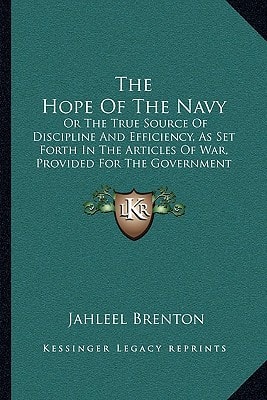 The Hope Of The Navy: Or The True Source Of Discipline And Efficiency, As Set Forth In The Articles Of War, Provided For The Government Of The Fleet Of Great Britain (1839)