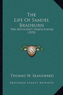 The Life Of Samuel Bradburn: The Methodist Demosthenes (1870)