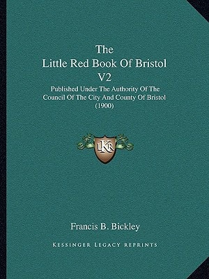 The Little Red Book Of Bristol V2: Published Under The Authority Of The Council Of The City And County Of Bristol (1900)