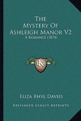 The Mystery Of Ashleigh Manor V2: A Romance (1874)