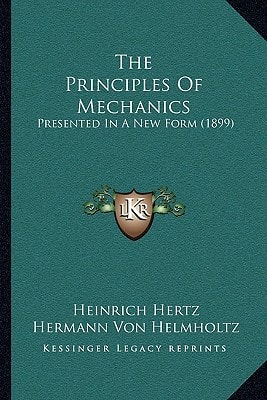 The Principles Of Mechanics: Presented In A New Form (1899)