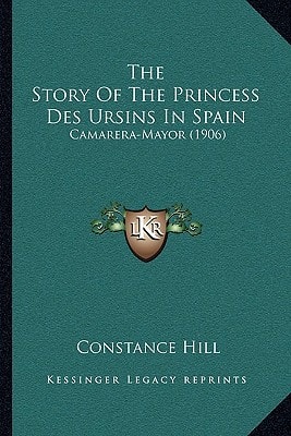 The Story Of The Princess Des Ursins In Spain: Camarera-Mayor (1906)