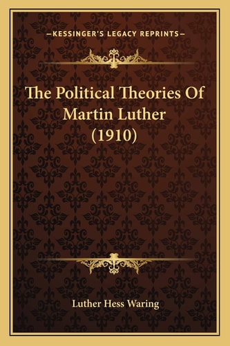 The Political Theories Of Martin Luther (1910)