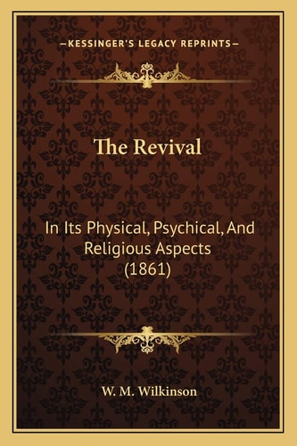 The Revival: In Its Physical, Psychical, And Religious Aspects (1861)