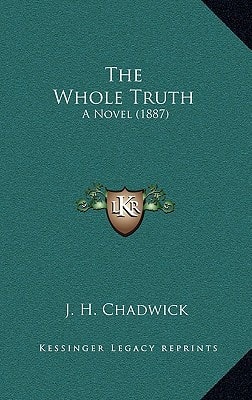 The Whole Truth: A Novel (1887)