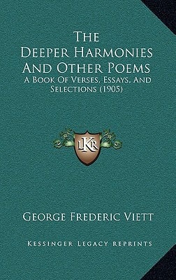 The Deeper Harmonies And Other Poems: A Book Of Verses, Essays, And Selections (1905)