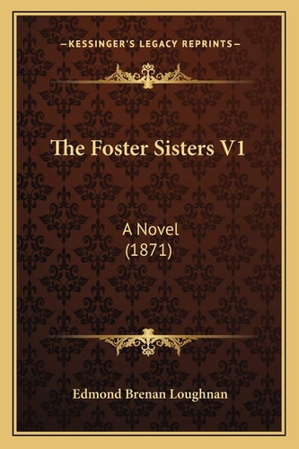 The Foster Sisters V1: A Novel (1871)