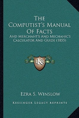 The Computist's Manual Of Facts: And Merchant's And Mechanic's Calculator And Guide (1855)