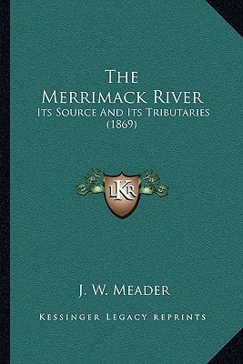 The Merrimack River: Its Source And Its Tributaries (1869)