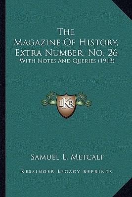 The Magazine Of History, Extra Number, No. 26: With Notes And Queries (1913)