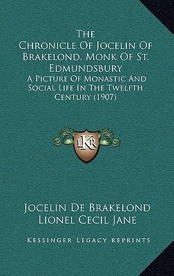 The Chronicle Of Jocelin Of Brakelond, Monk Of St. Edmundsbury: A Picture Of Monastic And Social Life In The Twelfth Century (1907)