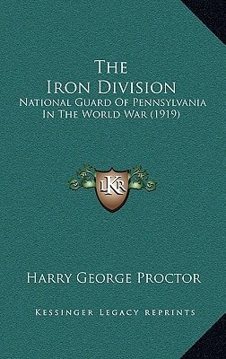 The Iron Division: National Guard Of Pennsylvania In The World War (1919)