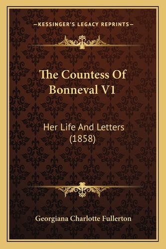 The Countess Of Bonneval V1: Her Life And Letters (1858)