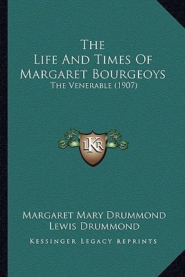 The Life and Times of Margaret Bourgeoys: The Venerable (1907)