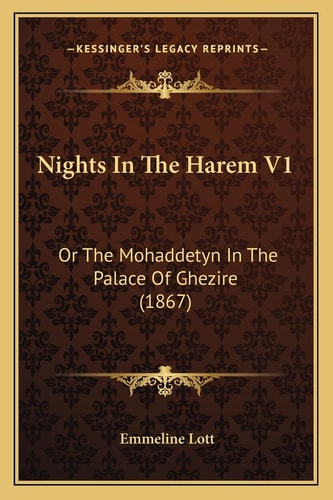 Nights In The Harem V1: Or The Mohaddetyn In The Palace Of Ghezire (1867)