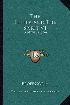 The Letter And The Spirit V1: A Novel (1856)