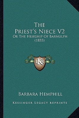 The Priest's Niece V2: Or The Heirship Of Barnulph (1855)