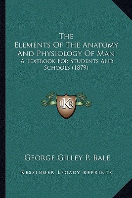 The Elements Of The Anatomy And Physiology Of Man: A Textbook For Students And Schools (1879)