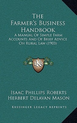 The Farmer's Business Handbook: A Manual Of Simple Farm Accounts And Of Brief Advice On Rural Law (1903)