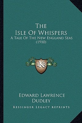 The Isle Of Whispers: A Tale Of The New England Seas (1910)
