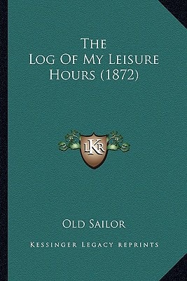 The Log Of My Leisure Hours (1872)