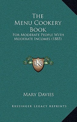 The Menu Cookery Book: For Moderate People With Moderate Incomes (1885)