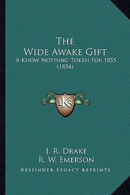 The Wide Awake Gift: A Know Nothing Token For 1855 (1854)