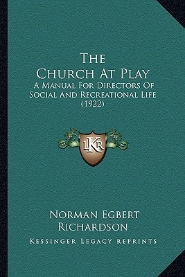 The Church At Play: A Manual For Directors Of Social And Recreational Life (1922)