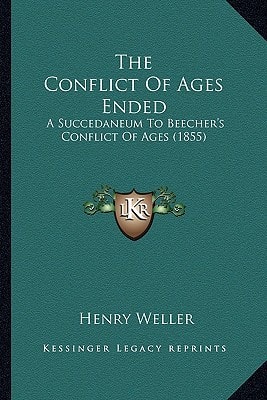 The Conflict Of Ages Ended: A Succedaneum To Beecher's Conflict Of Ages (1855)