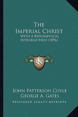 The Imperial Christ: With A Biographical Introduction (1896)