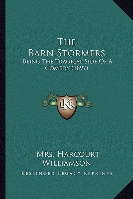 The Barn Stormers: Being The Tragical Side Of A Comedy (1897)