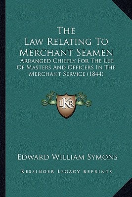 The Law Relating To Merchant Seamen: Arranged Chiefly For The Use Of Masters And Officers In The Merchant Service (1844)